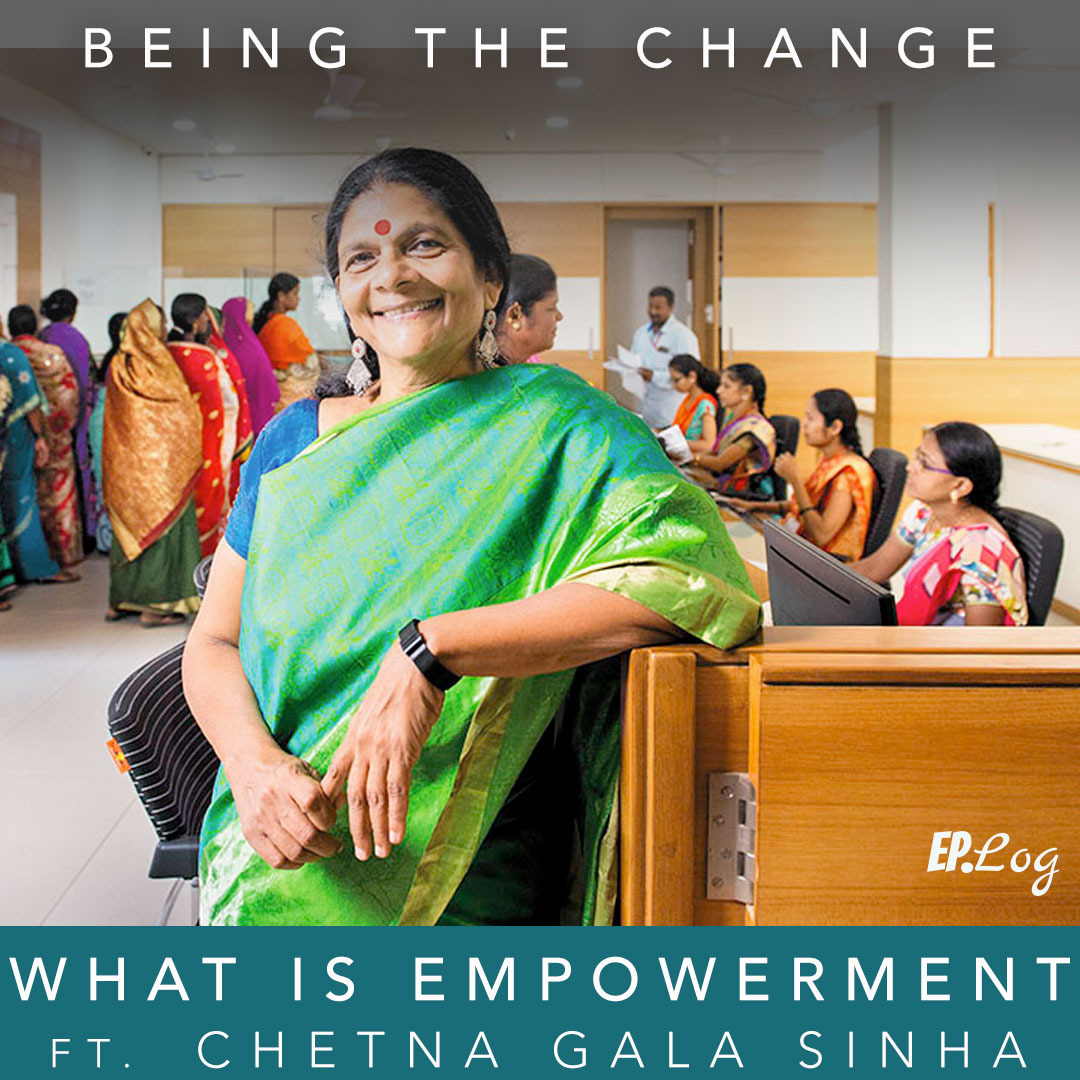 Ep.11 What Is Empowerment ft. Chetna Gala Sinha of Mann Deshi Foundation
