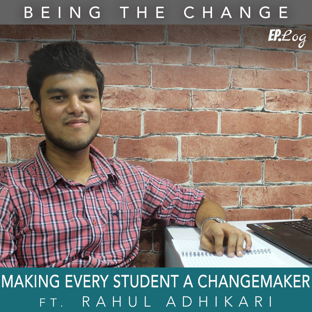 Ep.13 Making Every Student A Changemaker ft. Rahul Adhikari, Founder- Better Plus Education