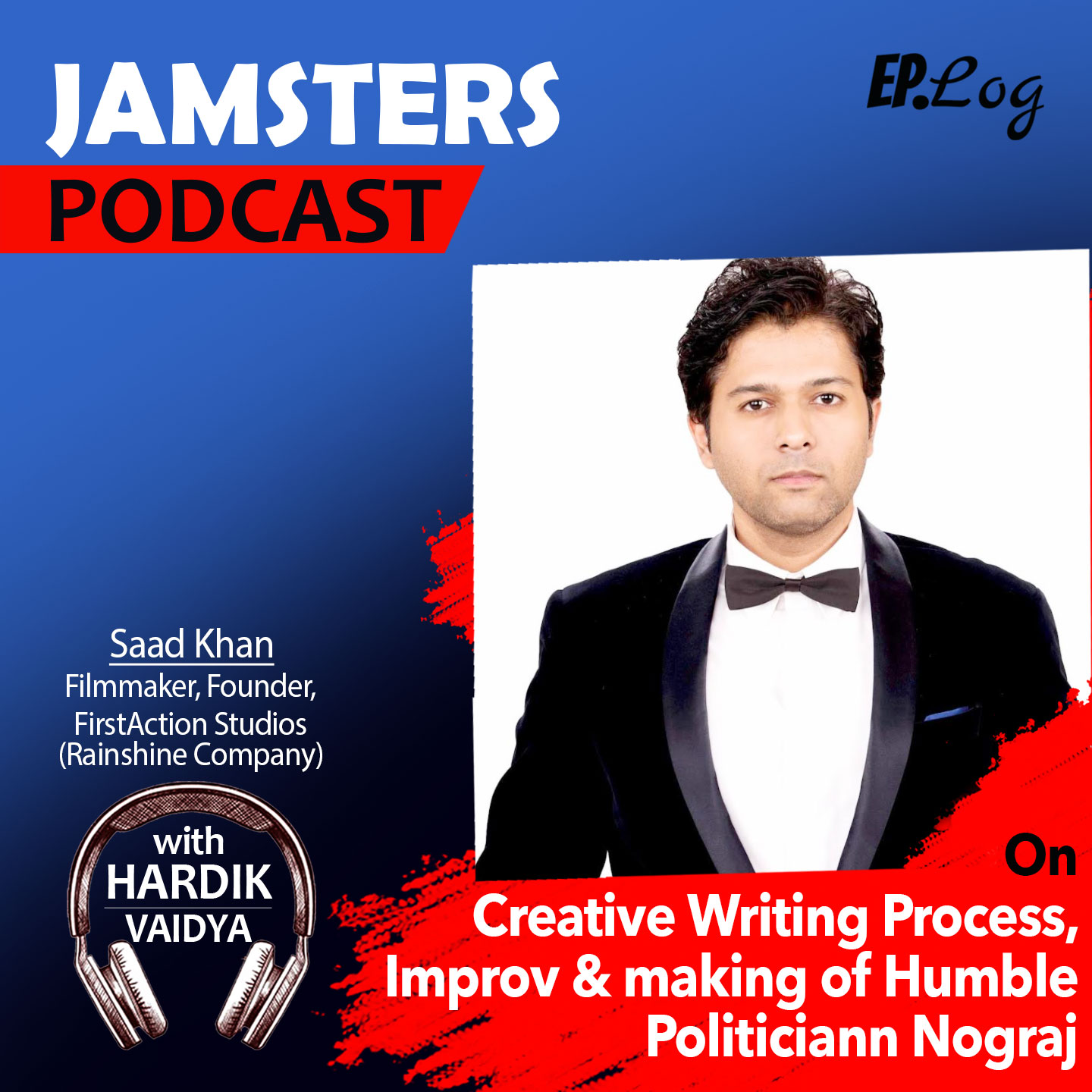 Ep.39 On Creative Writing Process, Improv & making of Humble Politiciann Nograj ft.  Saad Khan - Filmmaker, Founder, FirstAction Studios (Rainshine Company)