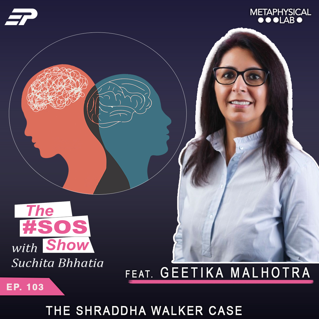 Ep.103 THE SHRADDHA WALKER CASE FT: GEETIKA MALHOTRA