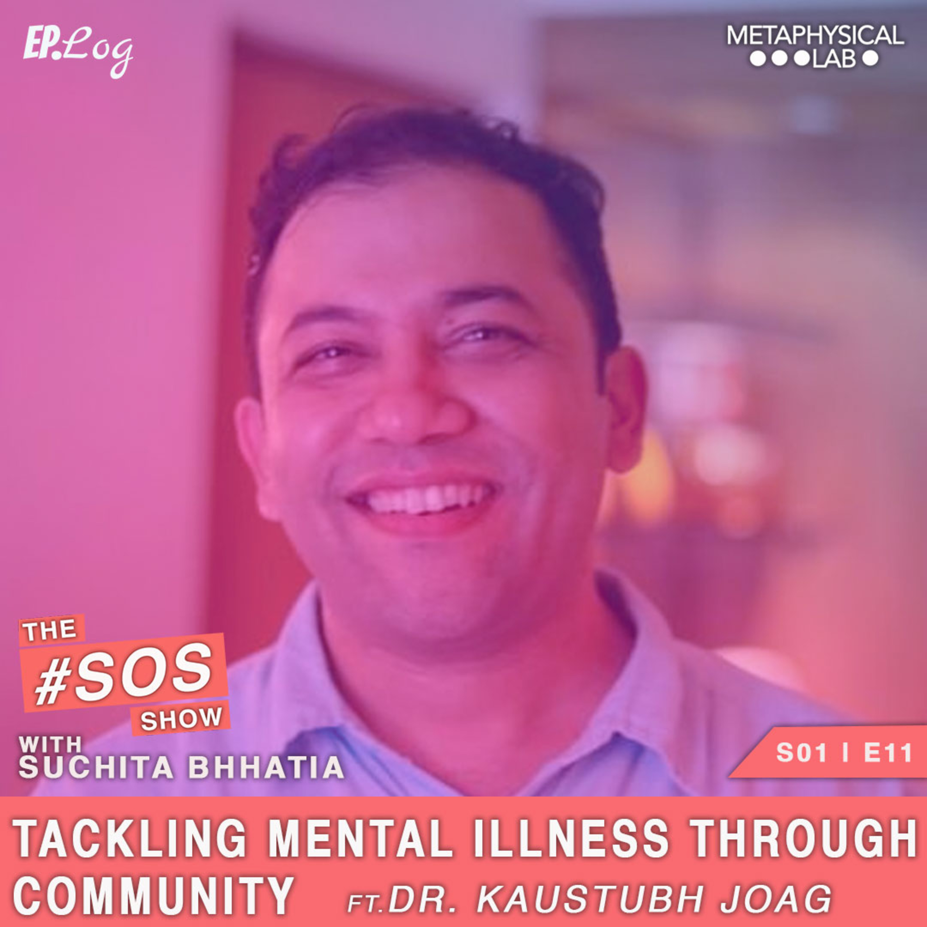 Ep.11 Tackling Mental Illness Through Community ft. Dr Kaustubh Joag, Psychiatrist