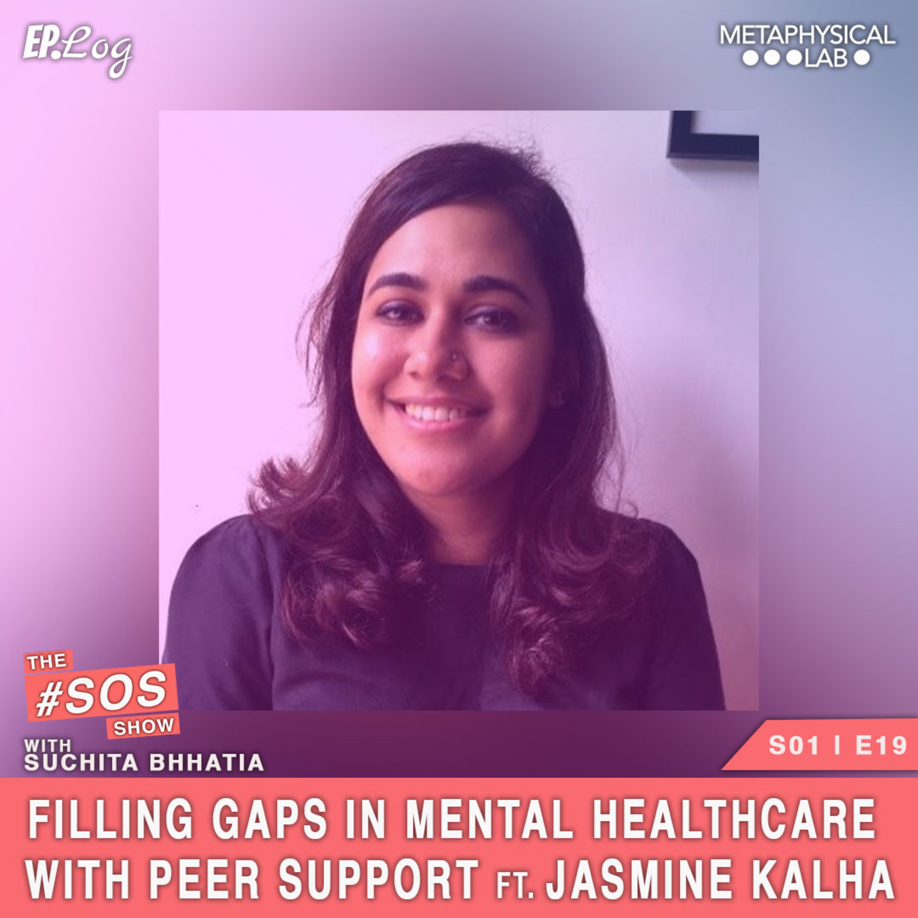 Ep.19 Filling Treatment Gaps In Mental Healthcare With Peer Support ft. Jasmine Kalha