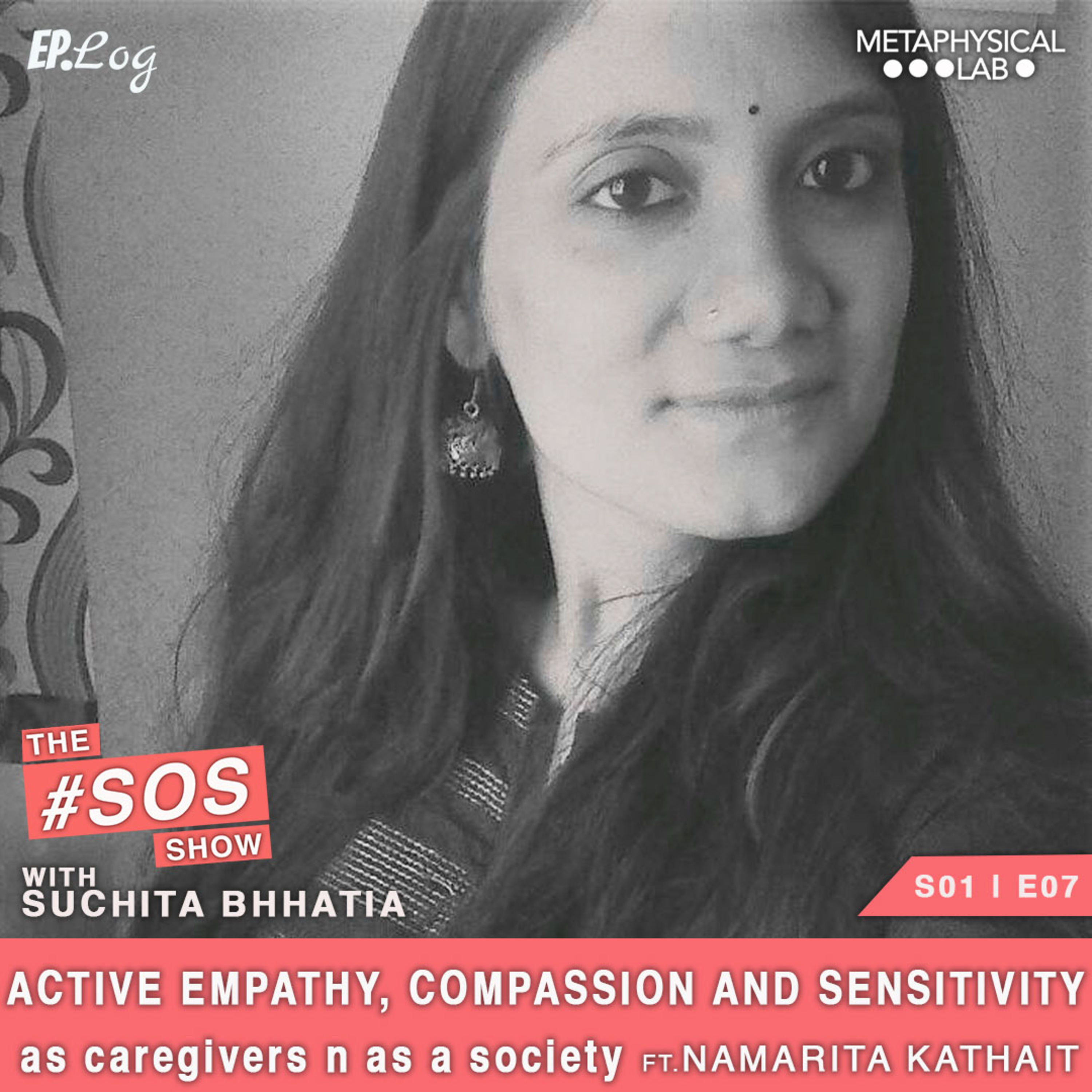 Ep.7 ACTIVE EMPATHY, COMPASSION AND SENSITIVITY as caregivers n as a society | ft. Namarita Kathait