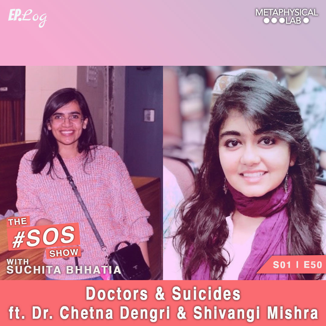 Ep.50 Doctors & Suicides ft. Dr. Chetna Dengri and Shivangi Mishra