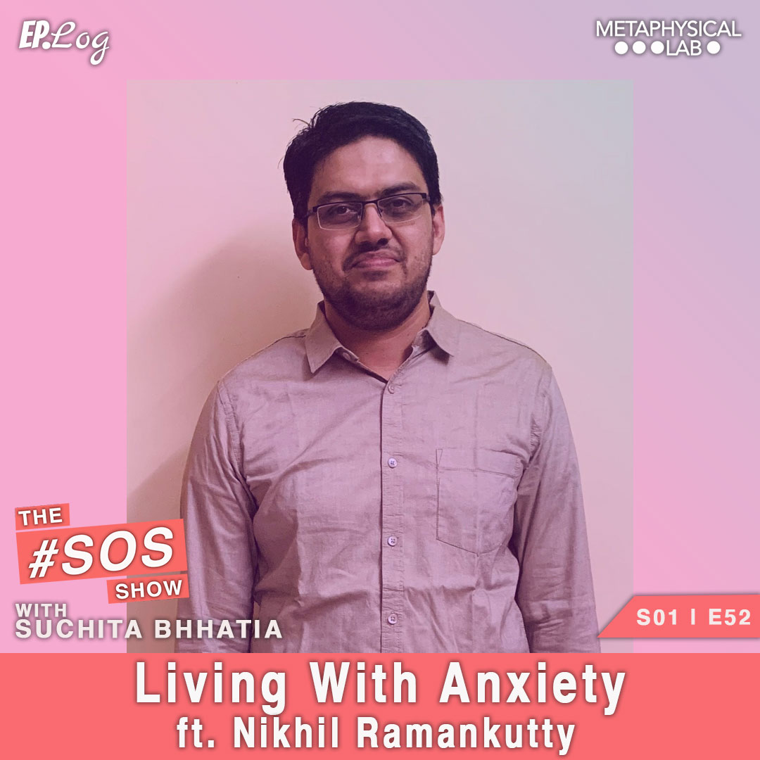 Ep.52 Living with Anxiety ft. Nikhil Ramankutty
