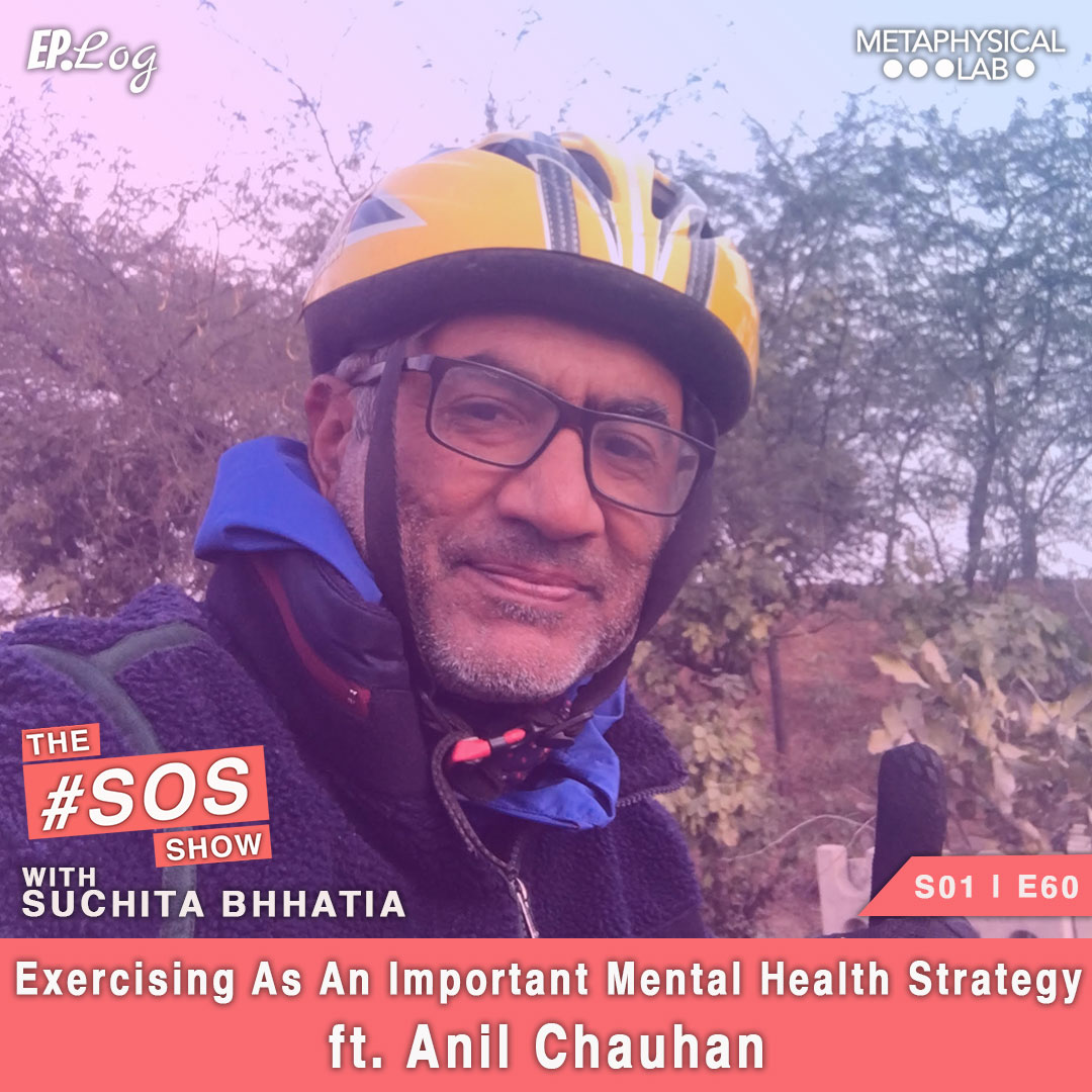 Ep.60 Exercising as an important mental health strategy ft. Anil Chauhan
