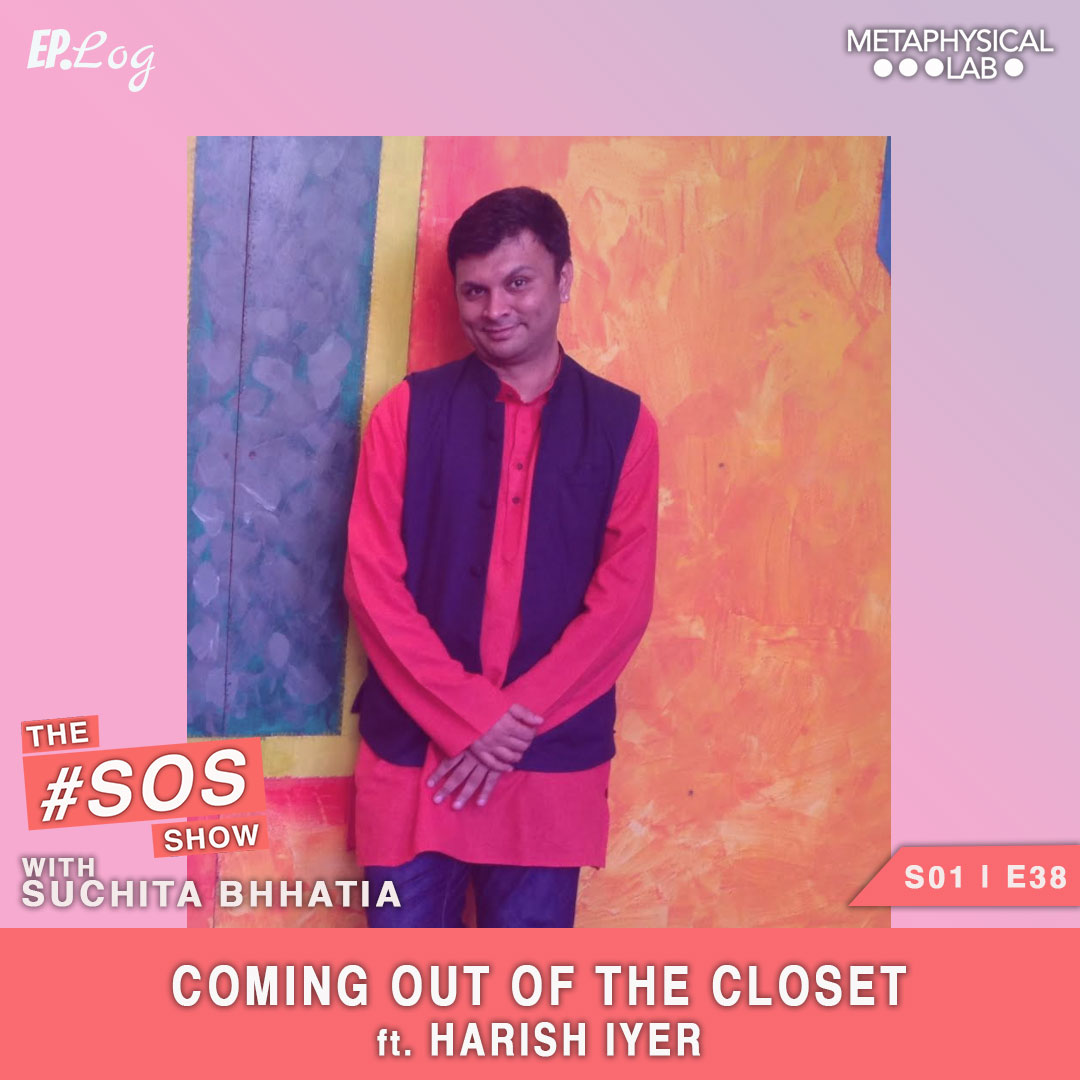 Ep.38 Coming Out Of The Closet ft. Harish Iyer, LGBTQIA+ Activist