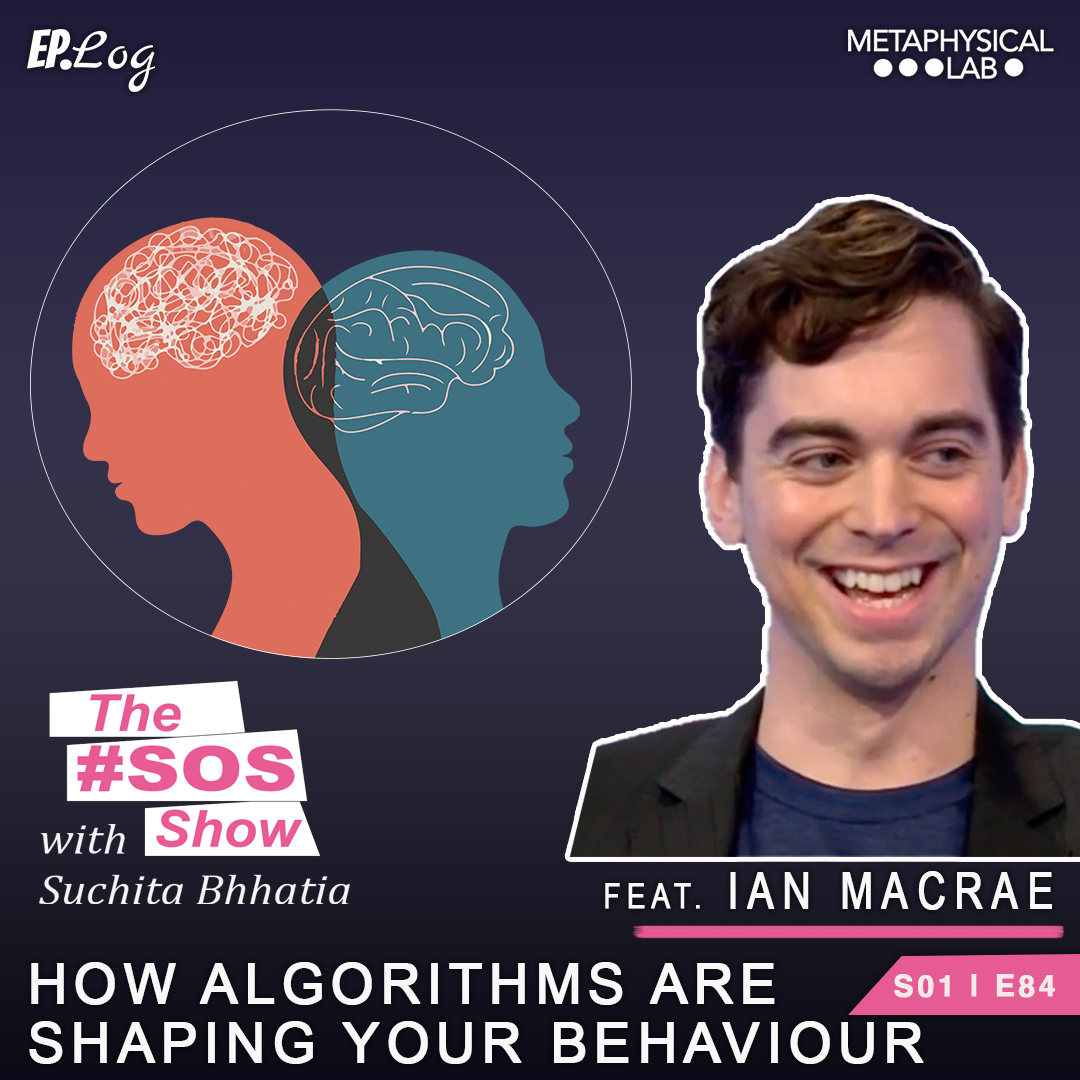 Ep.84 How are algorithms shaping your behaviour Ft. Ian Macrae