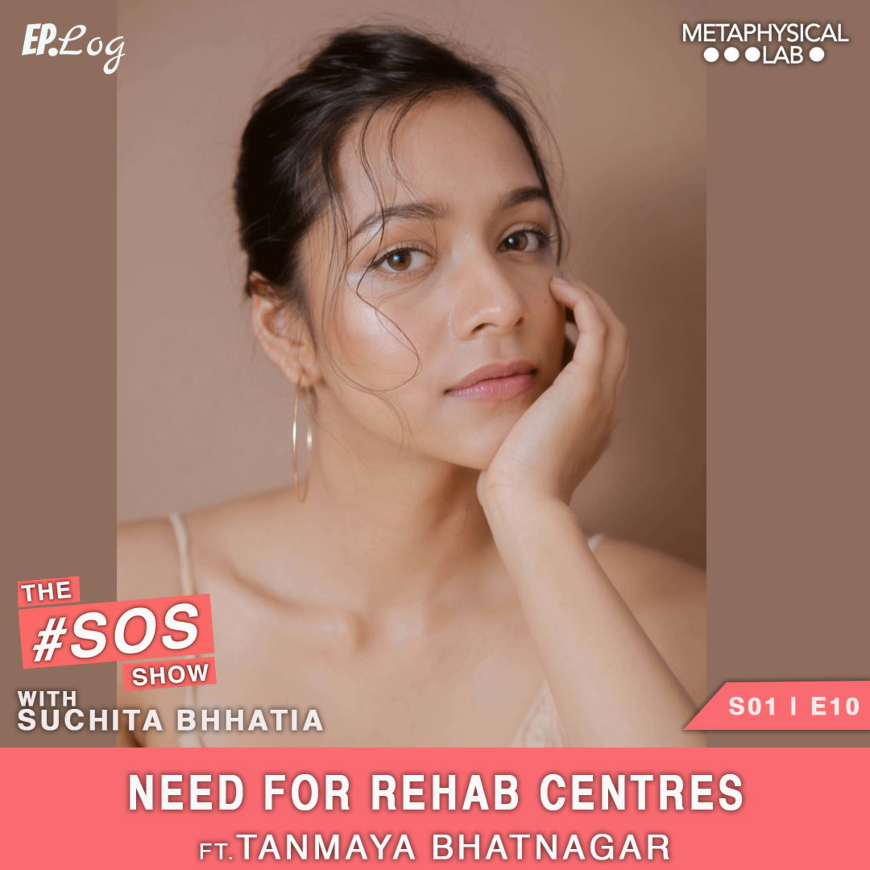 Ep.10 Need For Rehab Centres For Mental Health ft. Tanmaya Bhatnagar