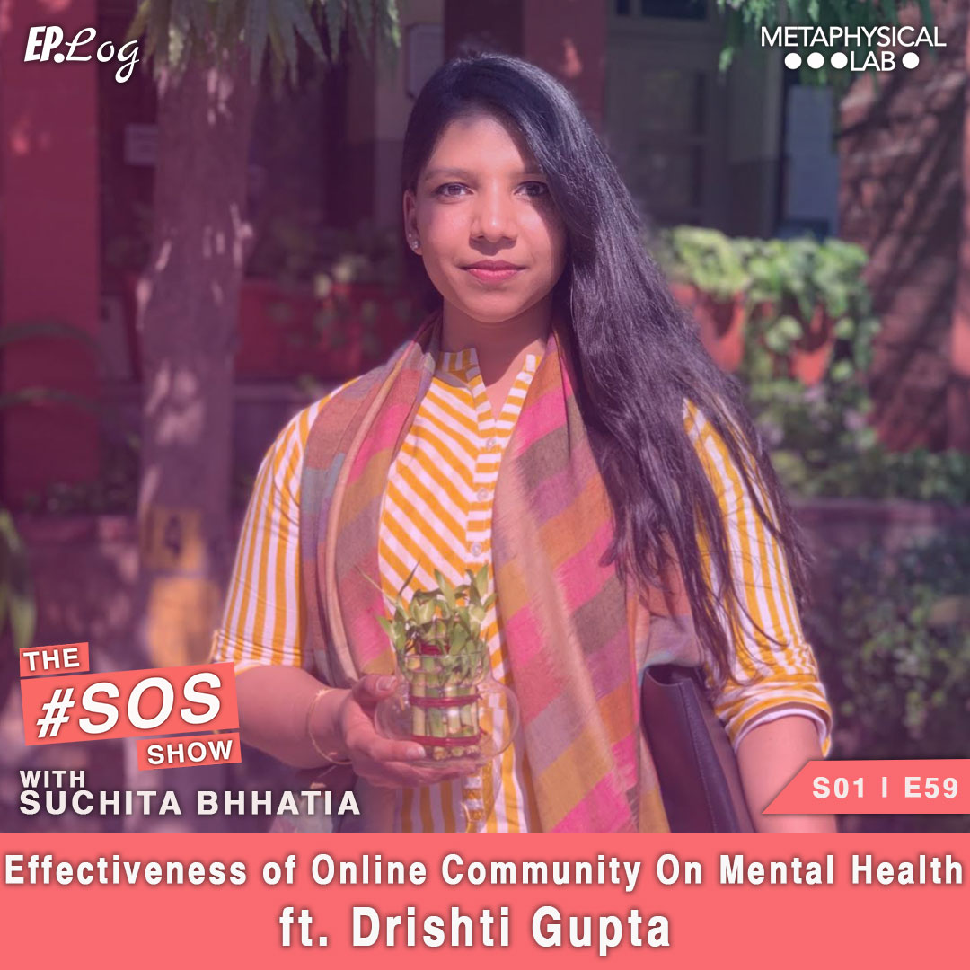 Ep.59 Effectiveness of Online Community On Mental Health ft. Drishti Gupta