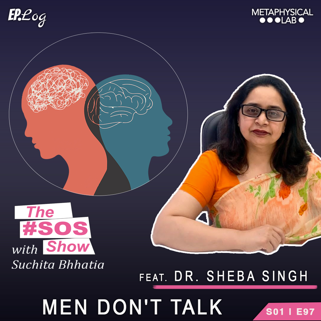 Ep.97 Men Don't Talk ft Dr. Sheba Singh