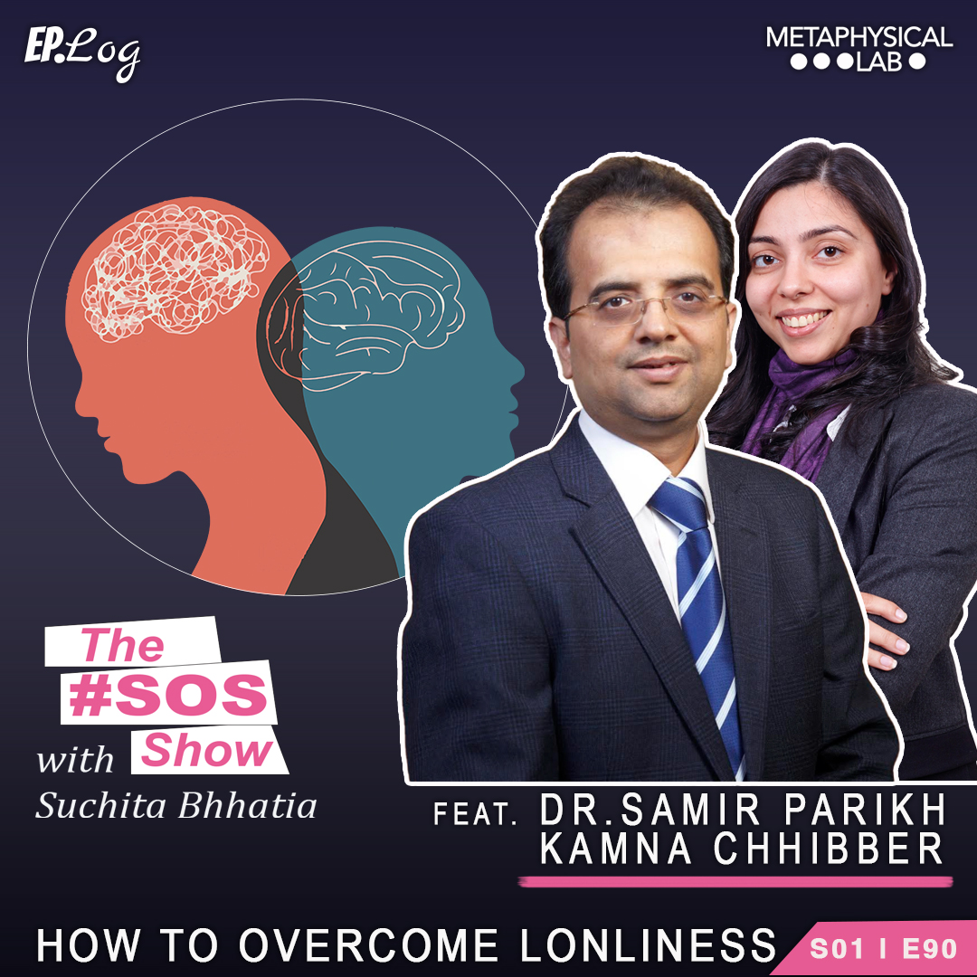 Ep.90 How To Overcome Lonliness ft. Dr Samir Parikh and Kamna Chhibber