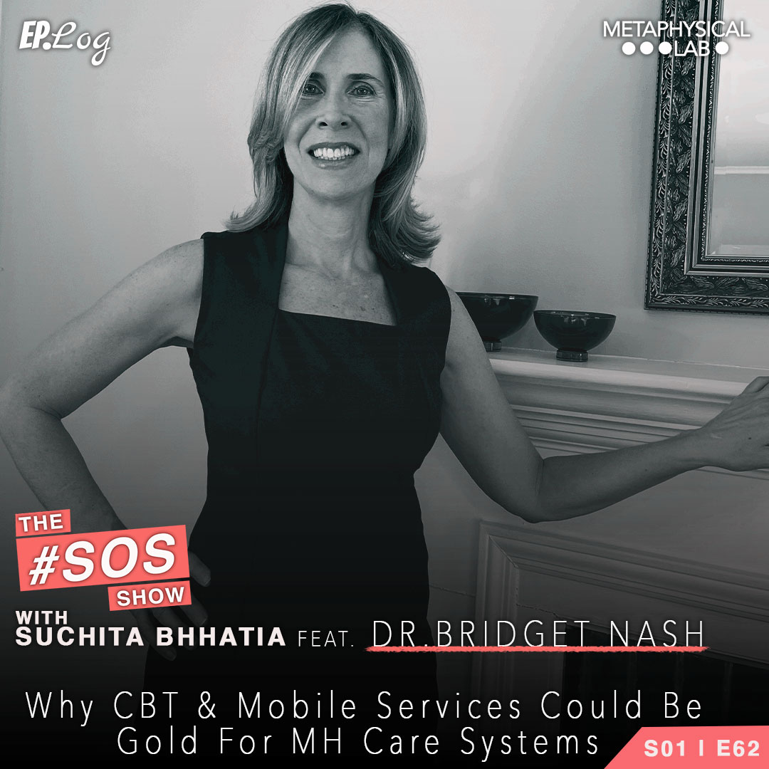 Ep.62 Why CBT & Mobile Services Could Be Gold For Mental Healthcare Systems ft. Dr. Bridget Nash