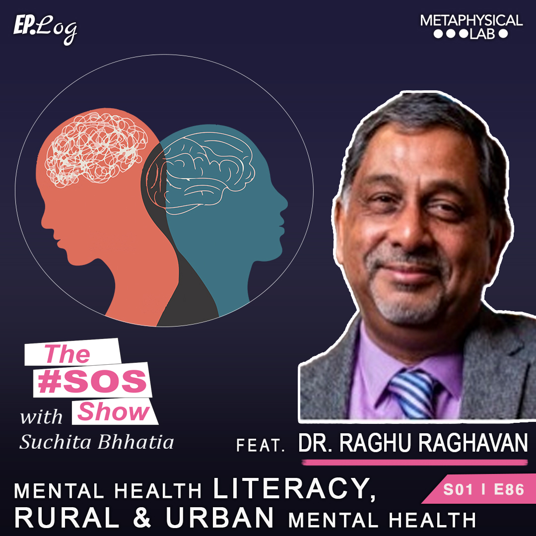 Ep.86 Mental Health Literacy, Rural and Urban MH ft. Dr Raghu Raghavan