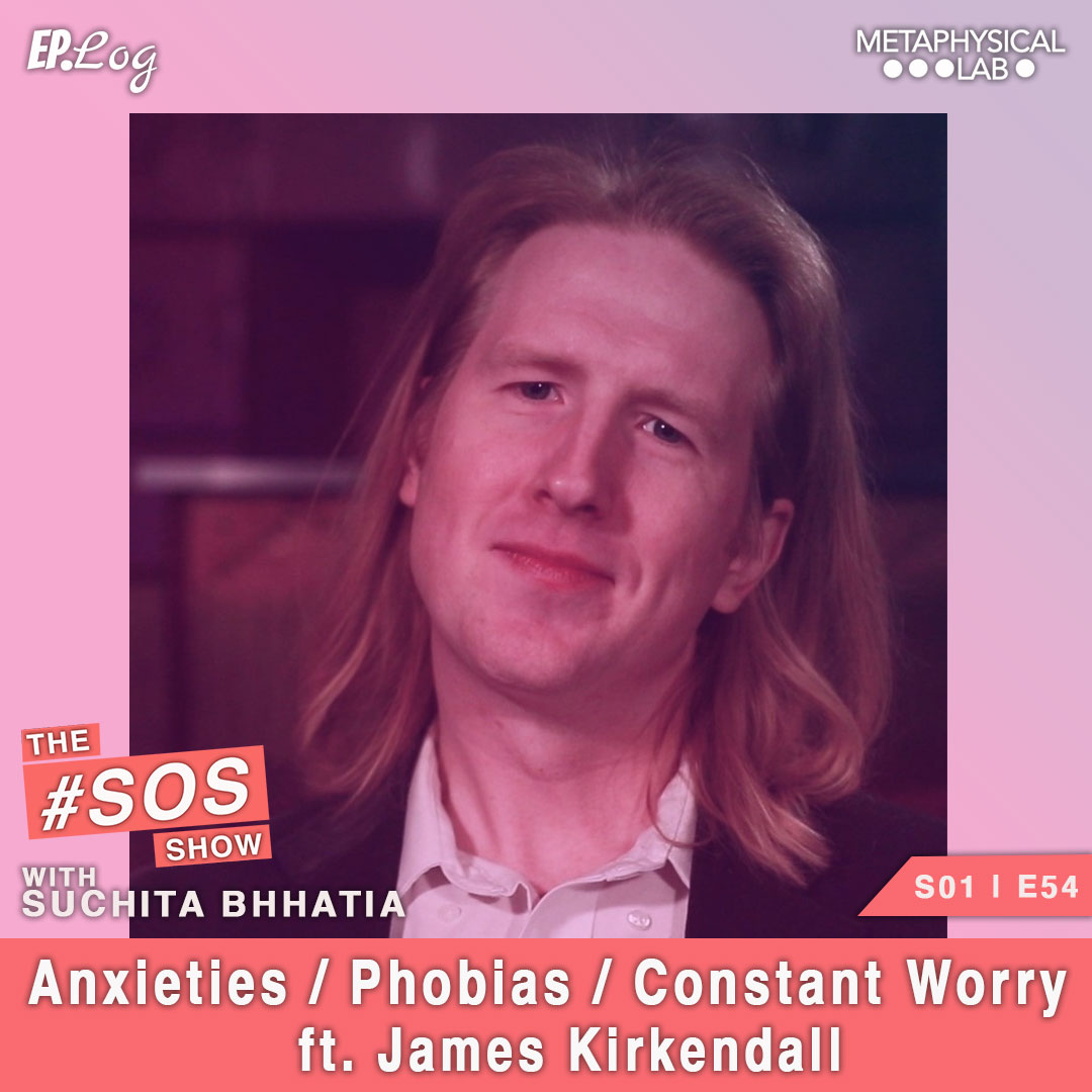 Ep.54 Anxieties / Phobias / Constant Worry ft. James Kirkendall