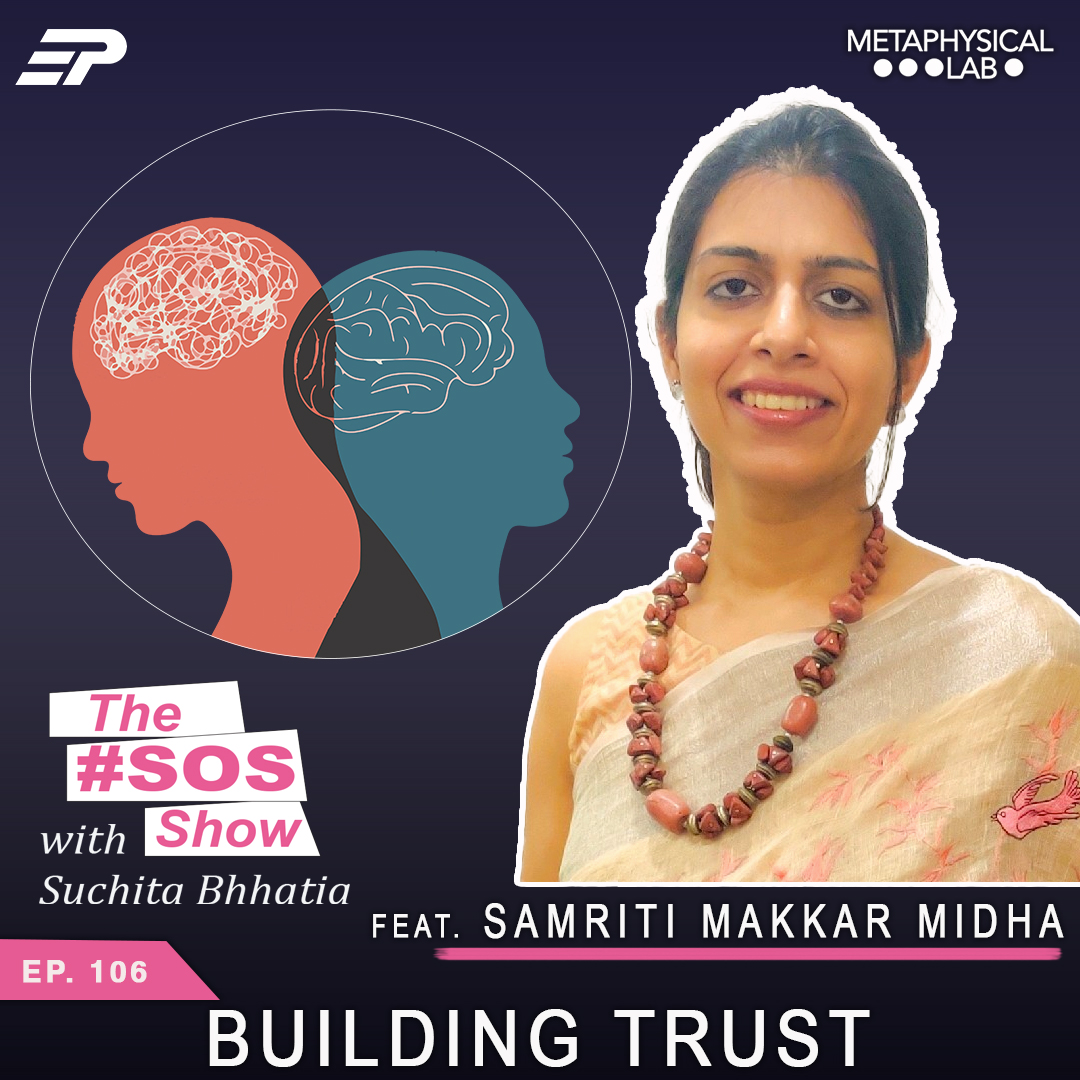 Ep.106 Building Trust ft. Samriti Makkar Midha, Clinical Psychologist & Therapist