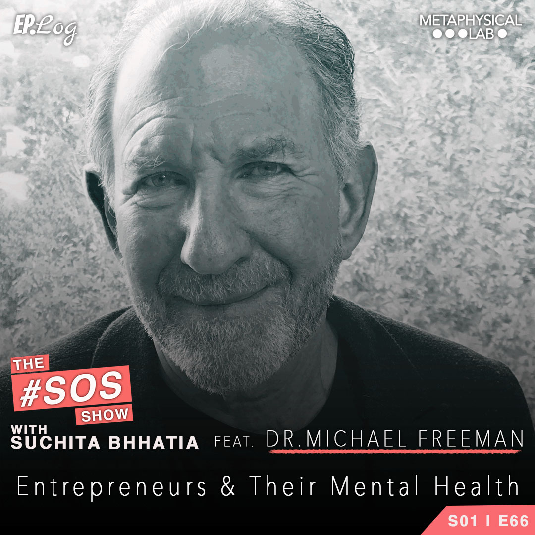 Ep.66 Entrepreneurs And Their Mental Health ft Dr. Michael Freeman