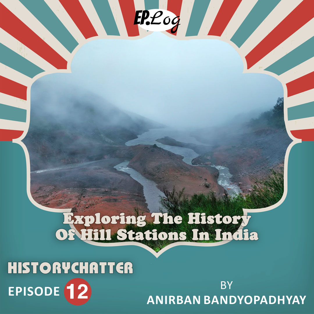 S1E12: Exploring The History Of Hill Stations In India