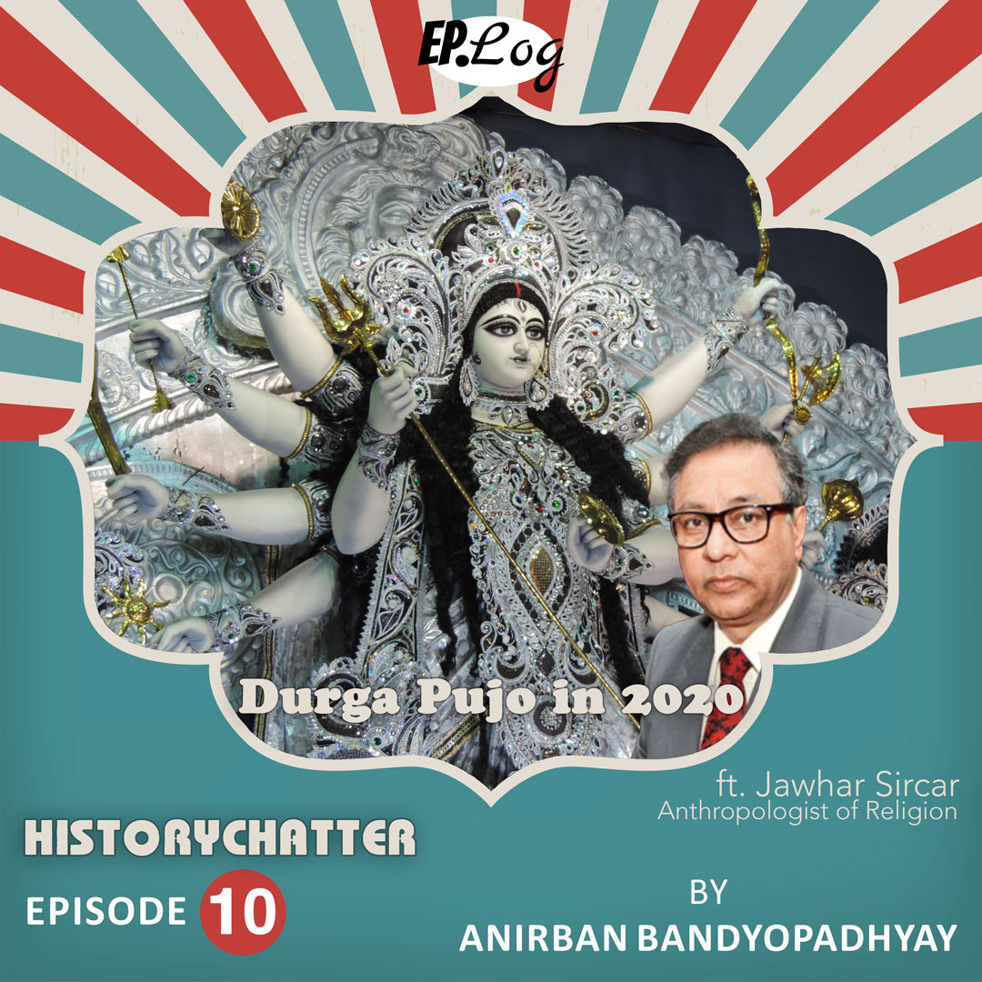 S1E10: Durga Pujo in 2020 ft. Jawhar Sircar, Anthropologist of Religion