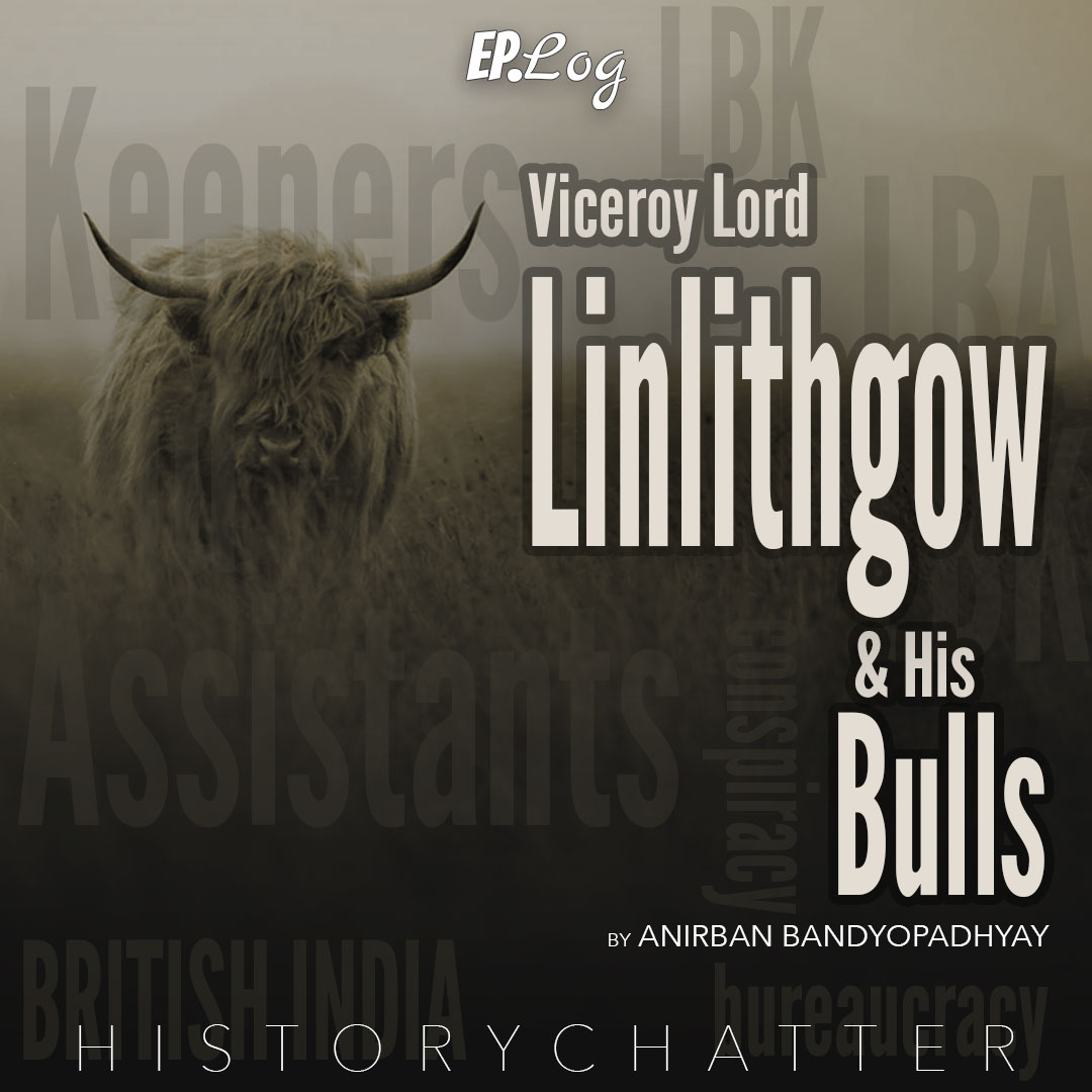 S2E6: Viceroy Lord Linlithgow and his Bulls | Quick Takes 1