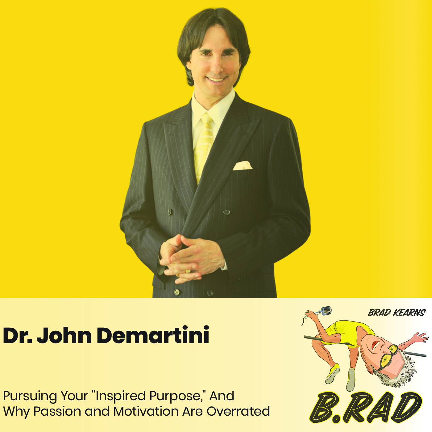 Dr. John Demartini: Pursuing Your "Inspired Purpose," And Why Passion and Motivation Are Overrated