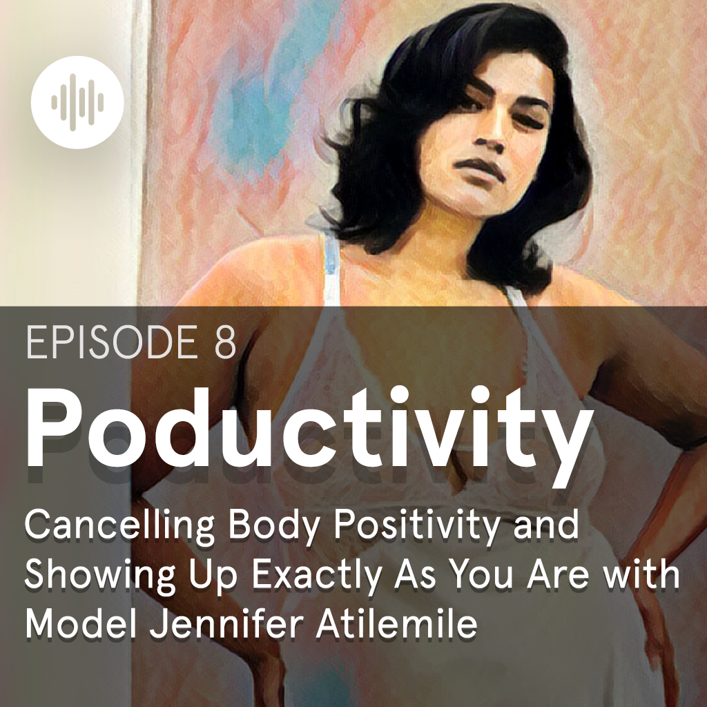 Cancelling Body Positivity and Showing Up Exactly As You Are with Model Jennifer Atilemile