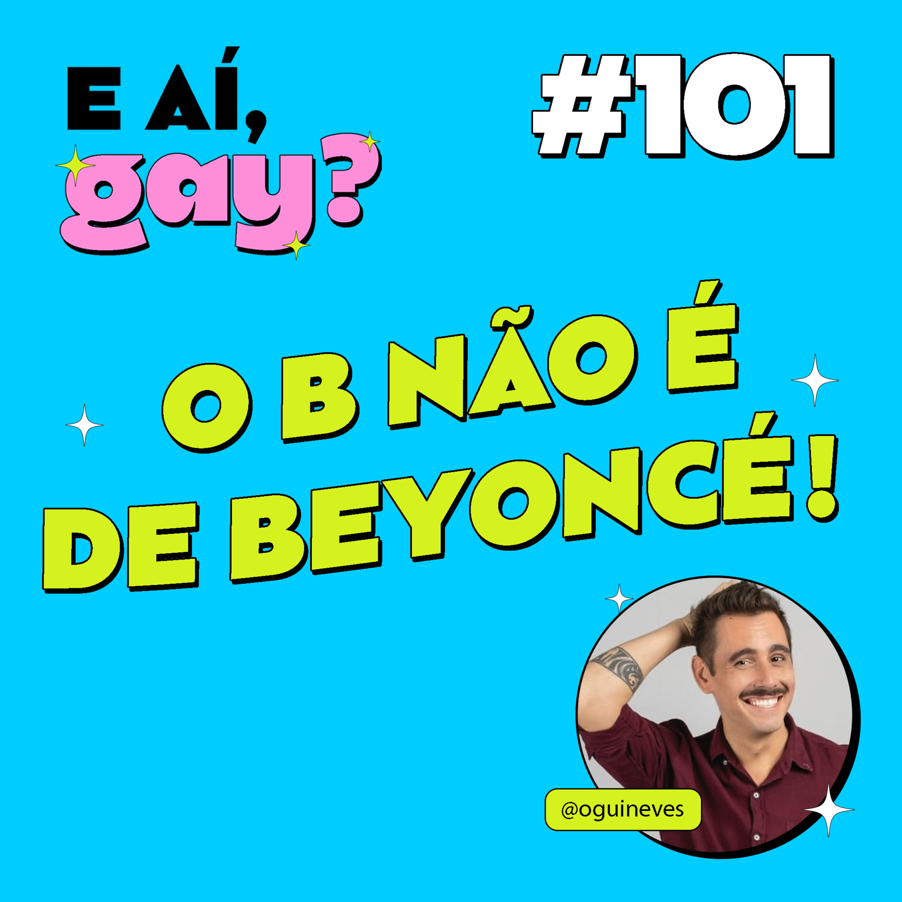 #101 - O B não é de Beyoncé! com Gui Neves (Biscoito)