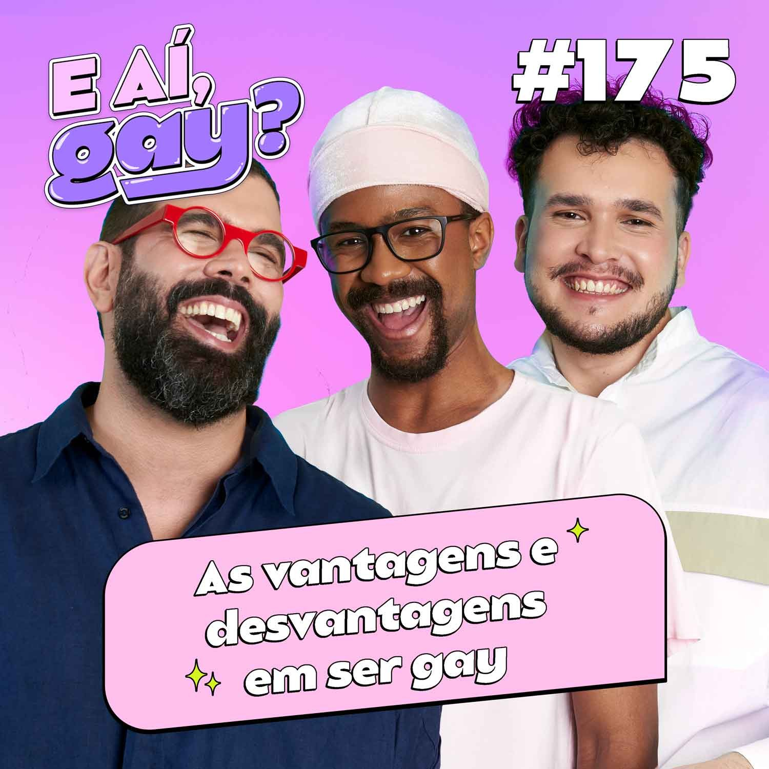 #175 - As vantagens e desvantagens em ser gay