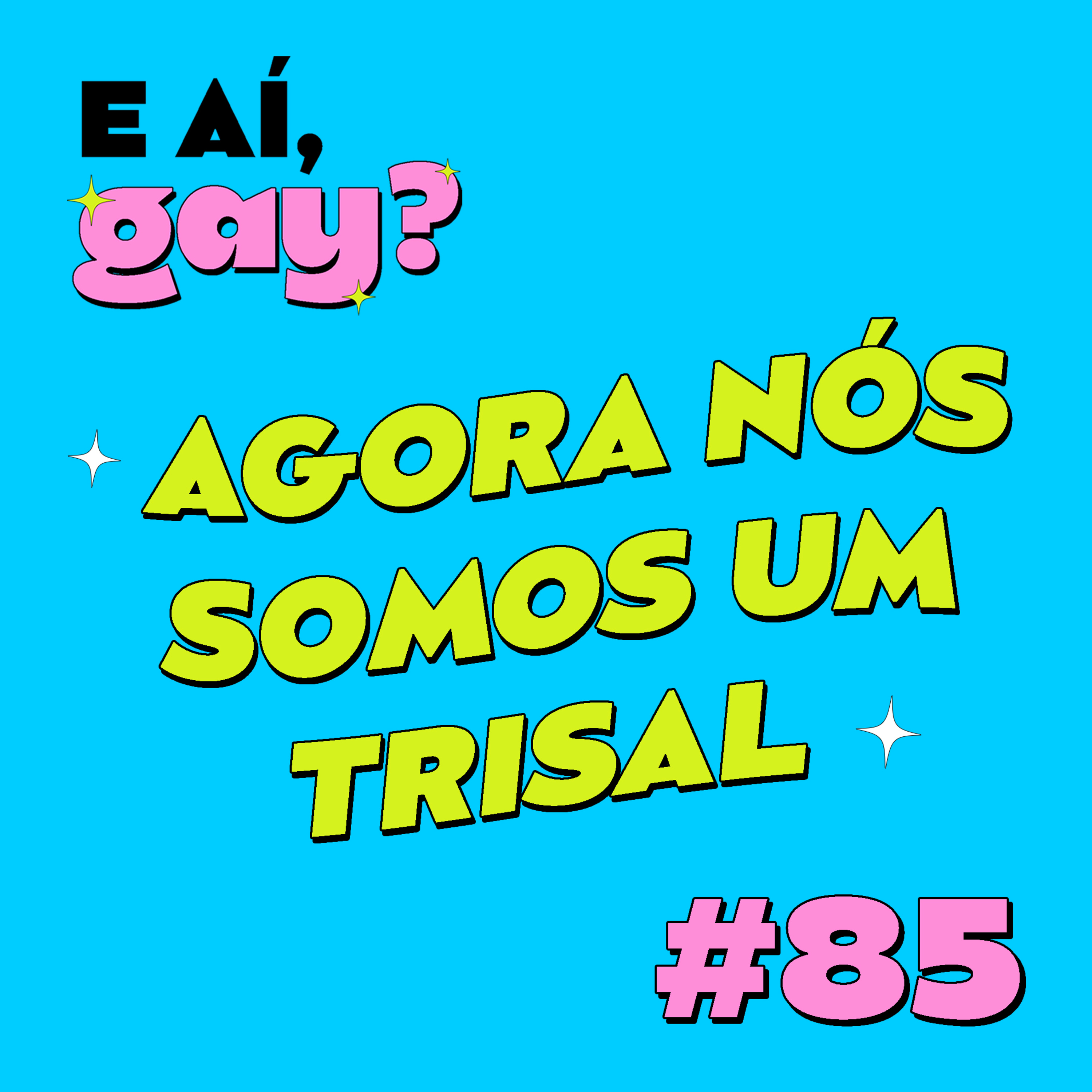 #85 - Agora nós somos um trisal!