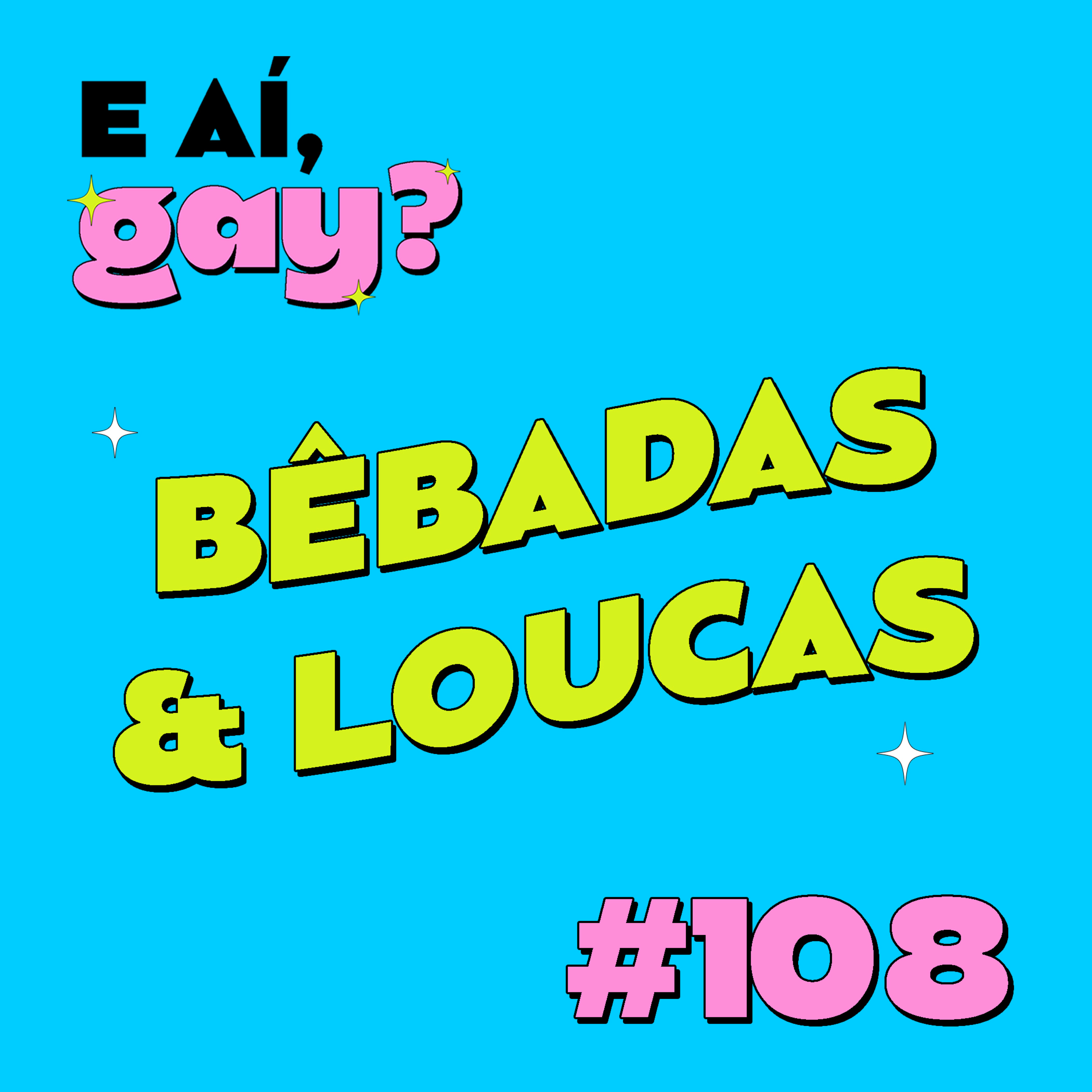 #108 - Bêbadas & Loucas