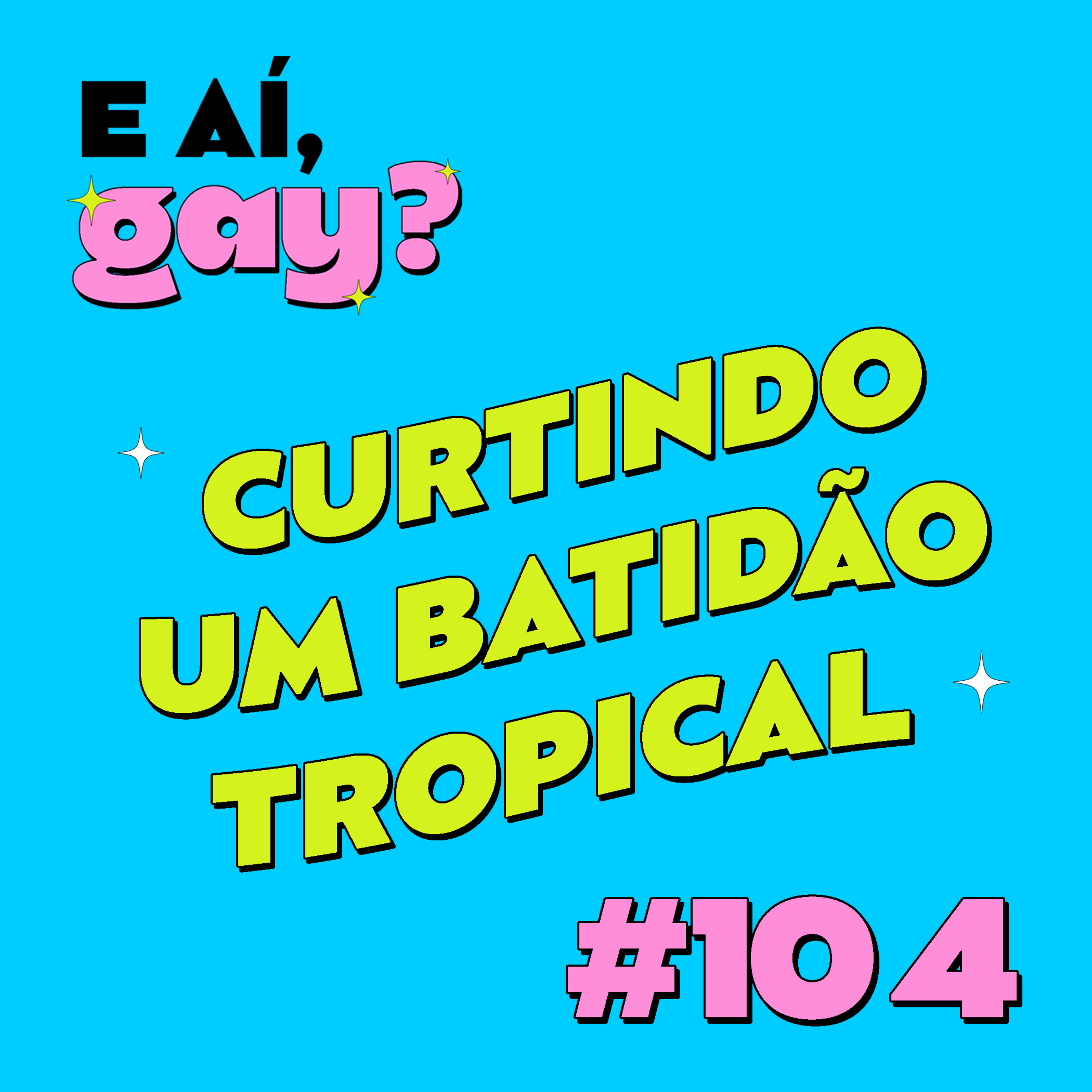 #104 - Curtindo um Batidão Tropical