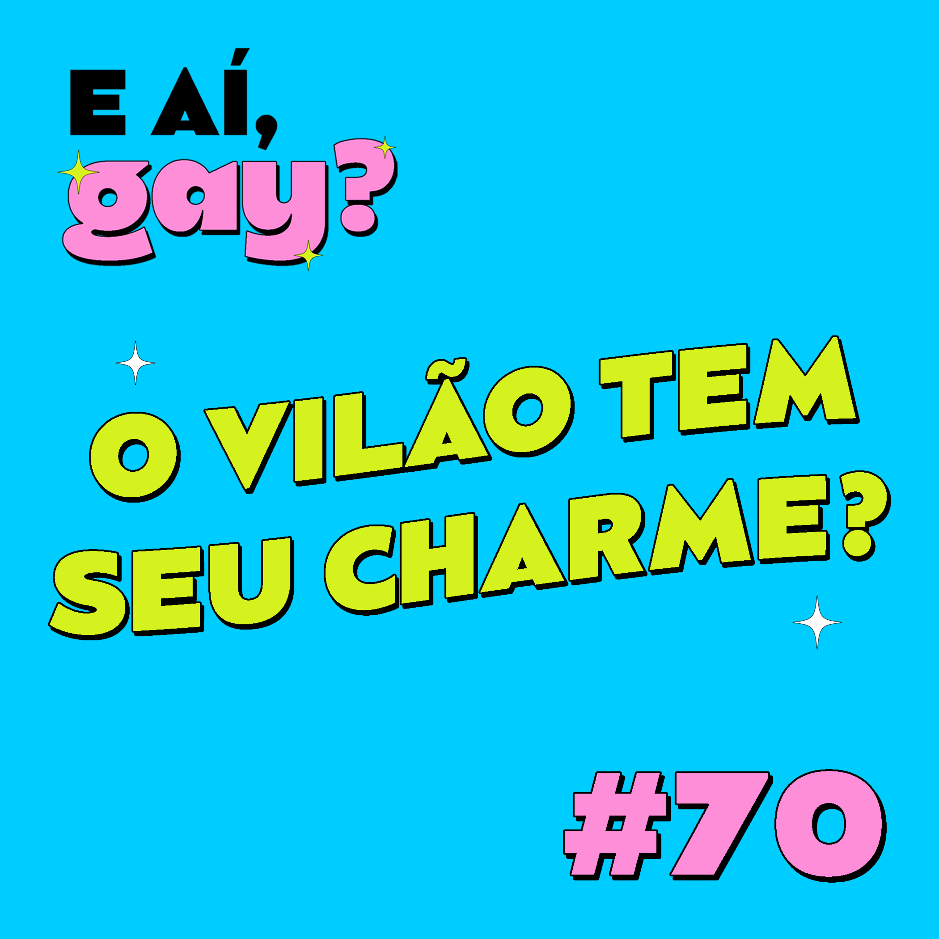 #70 - O vilão tem seu charme?