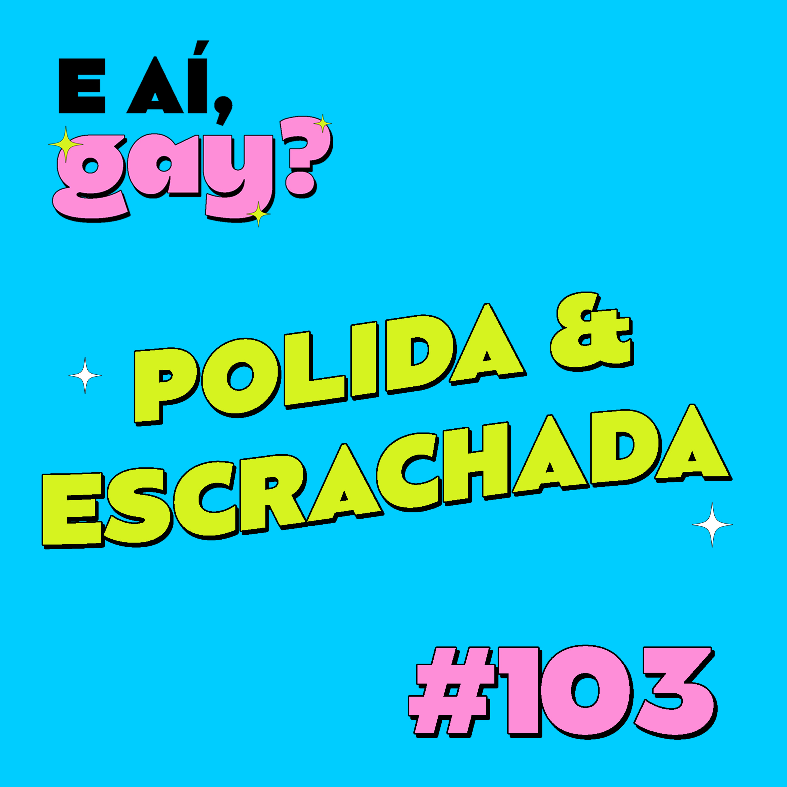 #103 - Polida & Escrachada