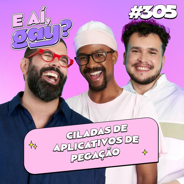 #305 - Ciladas de aplicativos de pegação