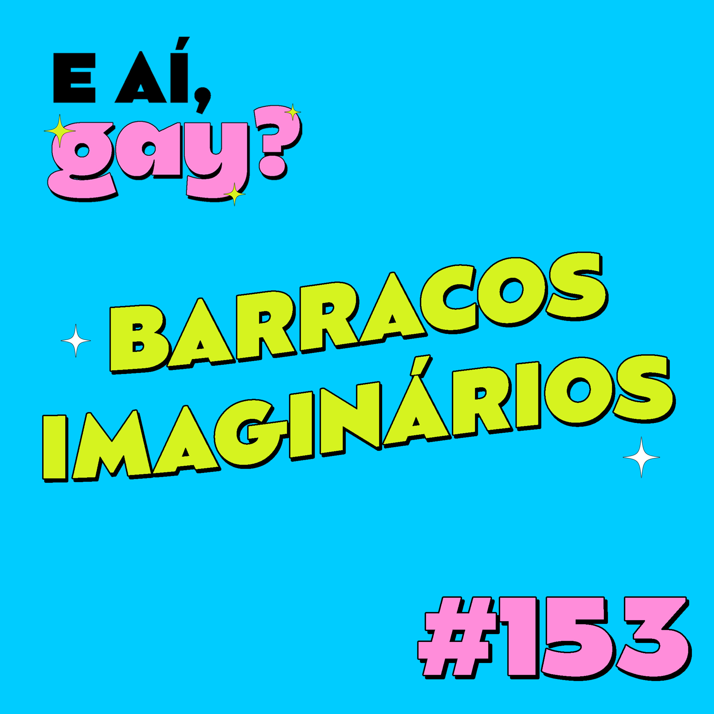 #153 - Barracos imaginários