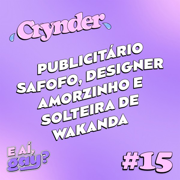 Crynder #13 -  Publicitário safofo, Designer amorzinho e Solteira de Wakanda