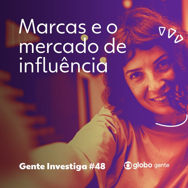 Gente Investiga #48|Marcas e o mercado de influência