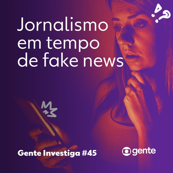 Gente Investiga #45| Jornalismo em tempo de fake news