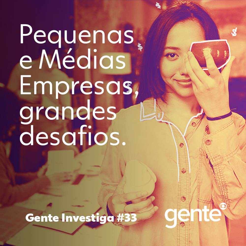 Gente Investiga #33 | Pequenas e Médias Empresas, grandes desafios