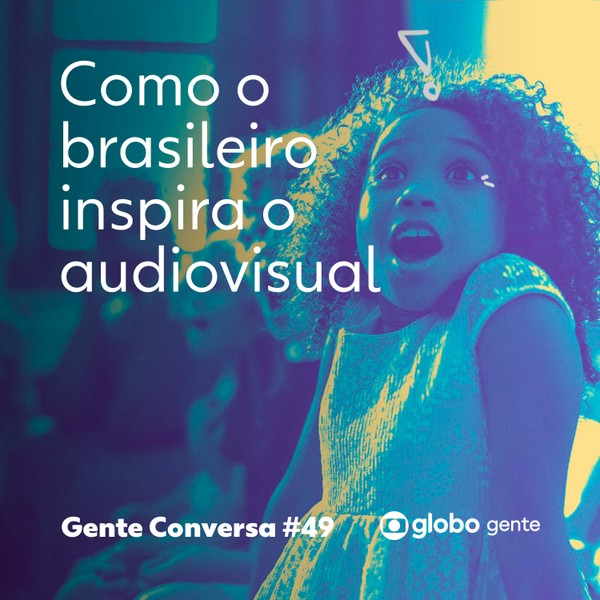 Gente Conversa #49| Como o brasileiro inspira o audiovisual