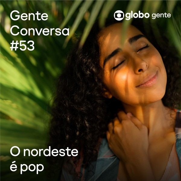 Gente Conversa #53 | O nordeste é pop