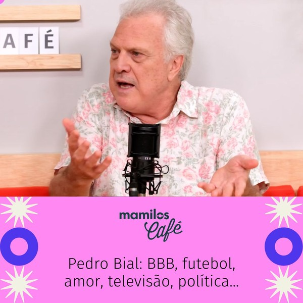 Mamilos Café #1 - Pedro Bial e um papo sobre BBB, futebol, amor, televisão, política, e muito mais