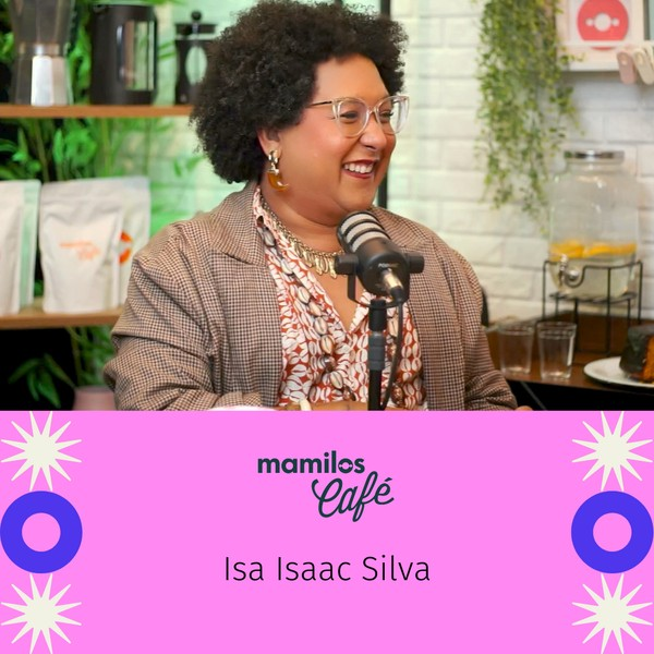 Mamilos Café #5 - Isa Isaac Silva numa conversa sobre infância, moda e muito axé