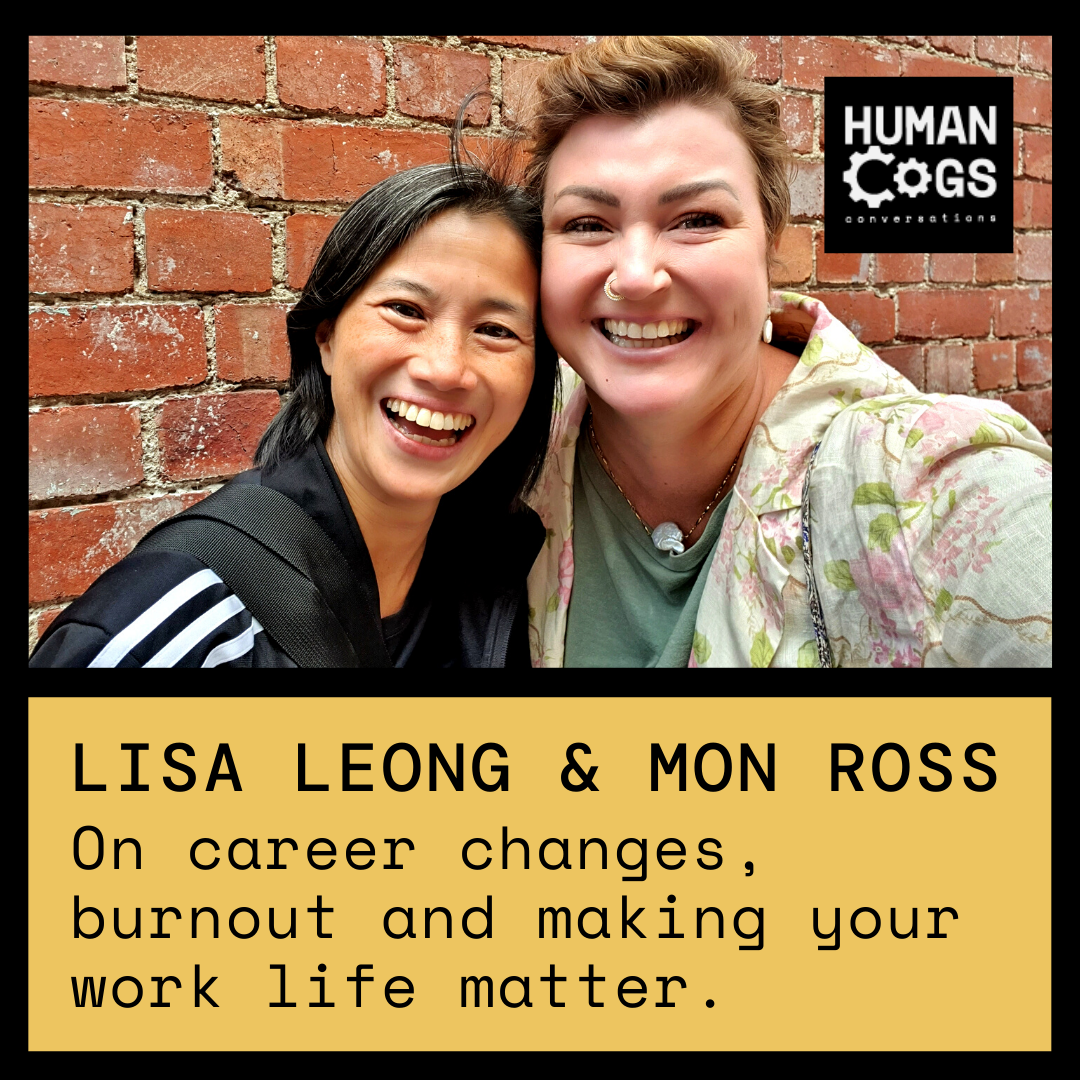 Ep. 55 Lisa Leong and Monique Ross on career changes, burnout and making your work life matter.