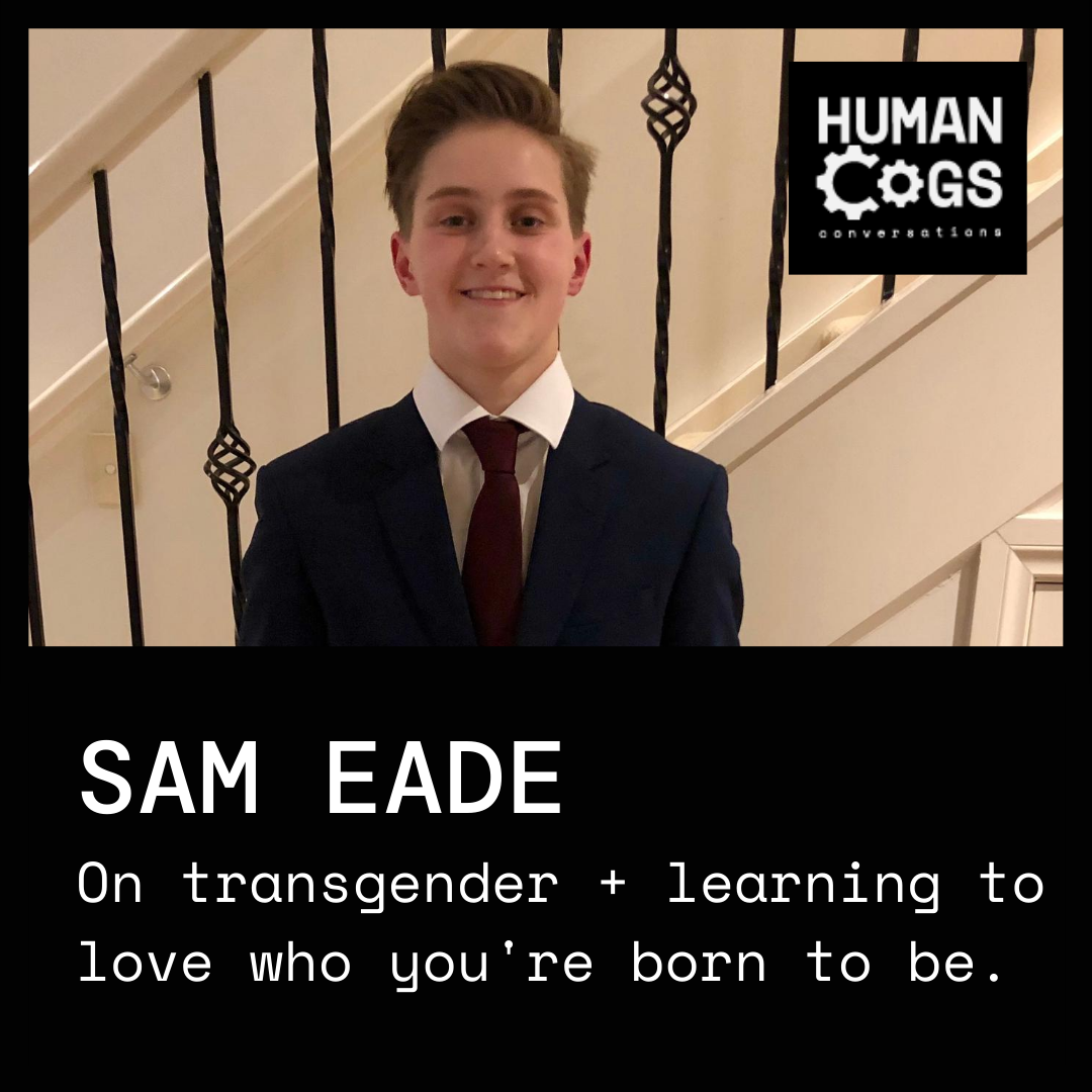 Ep. 5 Sam Eade on transgender transition and learning to love who you were born to be