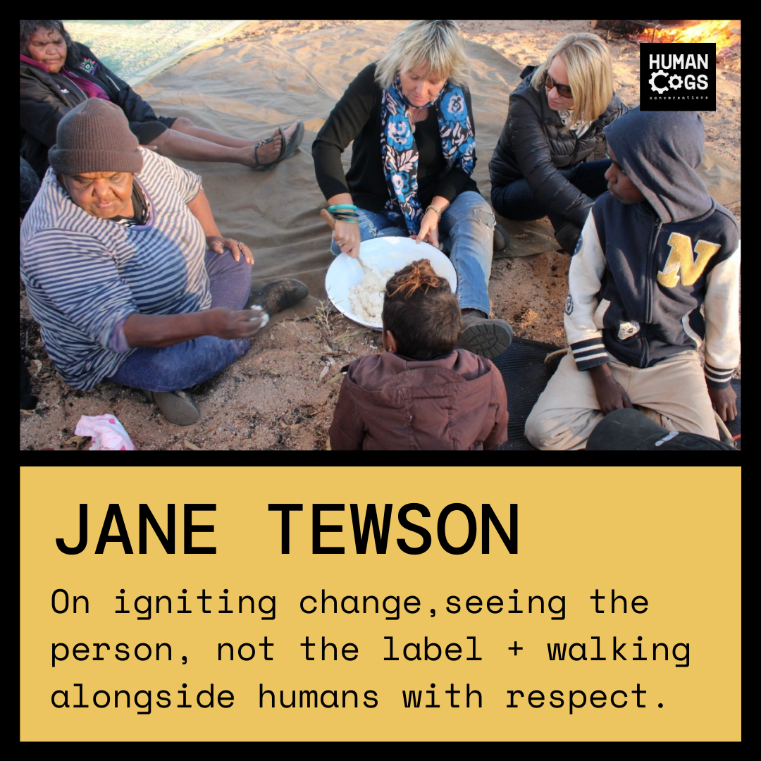 Ep. 21 Jane Tewson on igniting change, seeing the person, not the label and walking alongside humans with respect