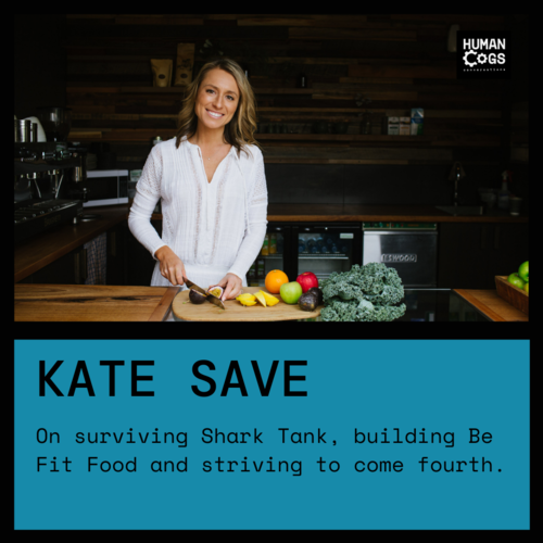 Ep. 20 Kate Save on surviving Shark Tank, building Be Fit Food and striving to come fourth.