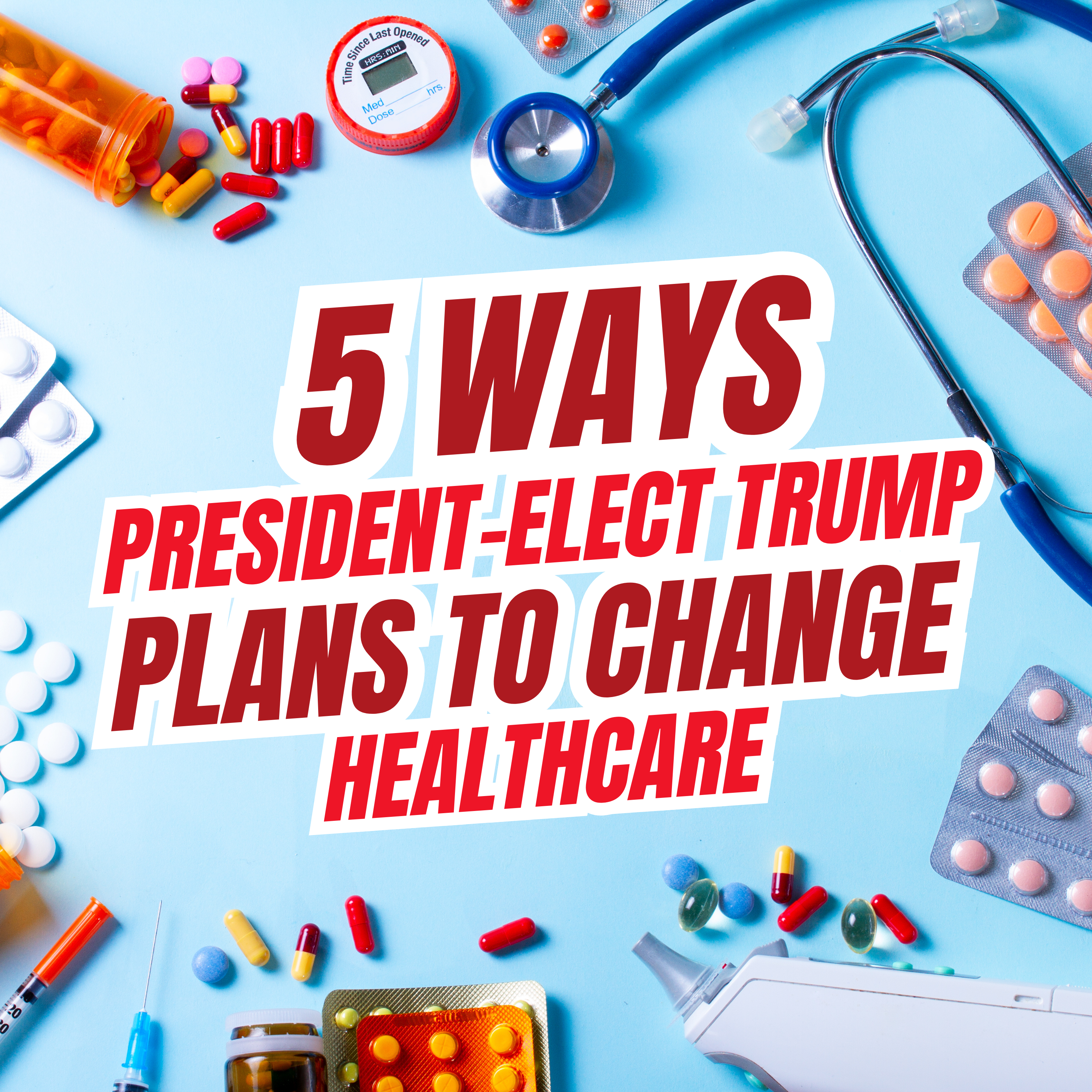 5 Ways President-Elect Trump Plans to Change Healthcare