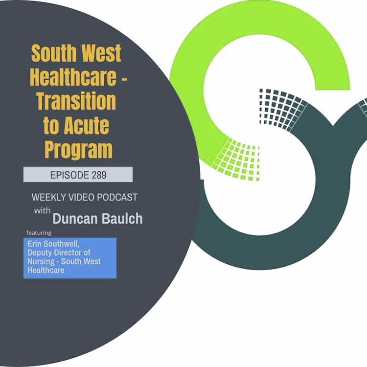 Episode 289 - South West Healthcare - Transition to Acute Program