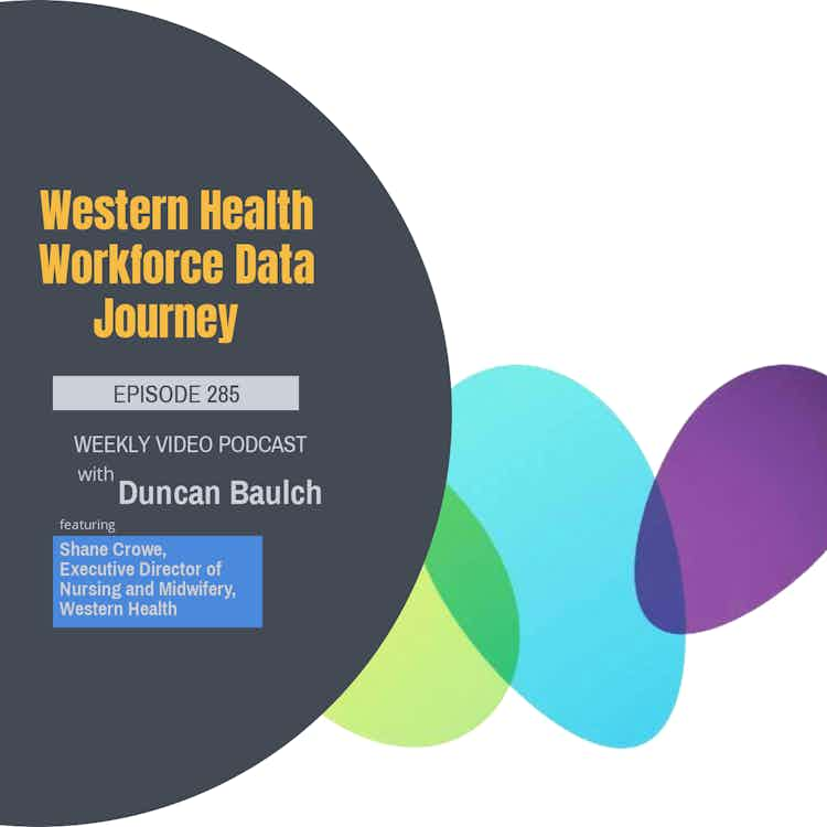 Episode 285 - Western Health Workforce Data Journey